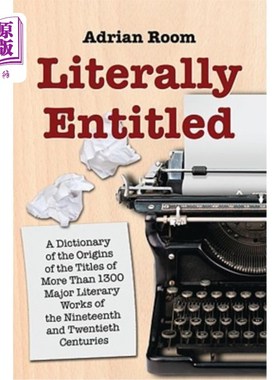 海外直订Literally Entitled: A Dictionary of the Origins of the Titles of More Than 1300  字面上的标题是：一本19和20