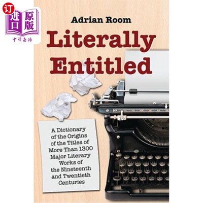 海外直订Literally Entitled: A Dictionary of the Origins of the Titles of More Than 1300  字面上的标题是：一本19和20