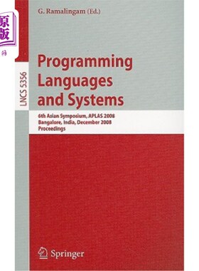 海外直订Programming Languages and Systems: 6th Asian Symposium, APLAS 2008, Bangalore, I 程序设计语言与系统:第六届