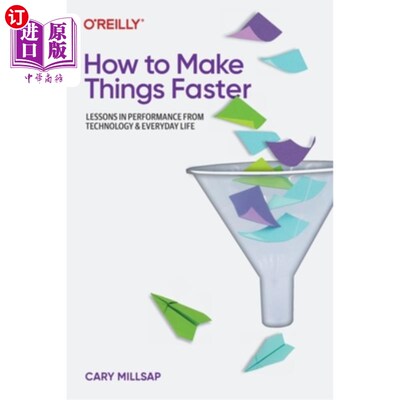 海外直订How to Make Things Faster: Lessons in Performance from Technology and Everyday L 如何让事情变得更快:从技术