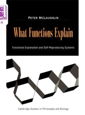 海外直订What Functions Explain: Functional Explanation and Self-Reproducing Systems 功能解释:功能解释和自我复制系统