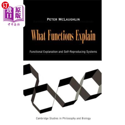 海外直订What Functions Explain: Functional Explanation and Self-Reproducing Systems 功能解释:功能解释和自我复制系统