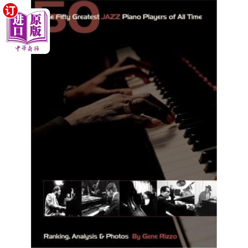 海外直订The Fifty Greatest Jazz Piano Players of All Time: Ranking Analysis & Photos 有史以来最伟大的50位爵士钢琴演