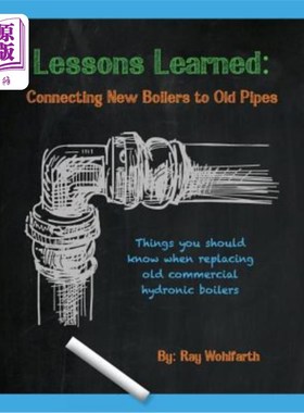 海外直订Lessons Learned: Connecting New Boilers to Old Pipes: Things You Should Know Whe 经验教训：把新锅炉和旧管道