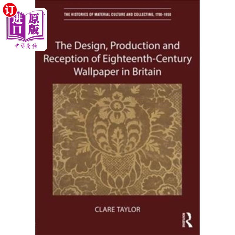 海外直订Design, Production and Reception of Eighteenth-C... 18世纪英国墙纸的设计、生产和接受