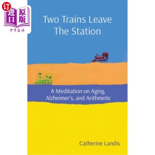 海外直订Two Trains Leave The Station: A Meditation on Aging, Alzheimer's, and Arithmetic 两列火车驶离车站:对衰老、