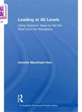 海外直订Leading at All Levels: Using Systemic Ideas to Get the Most from the Workplace 各级领导:运用系统思想从工作