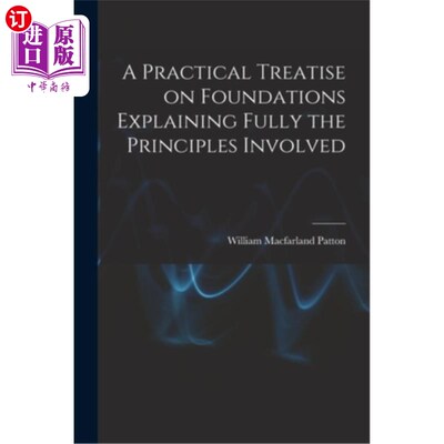 海外直订A Practical Treatise on Foundations Explaining Fully the Principles Involved 《基础实践论》，充分解释所涉及