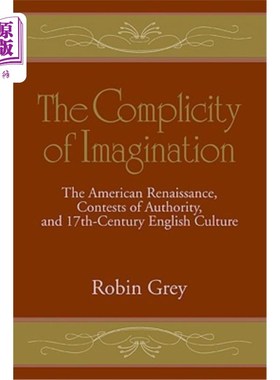海外直订The Complicity of Imagination: The American Renaissance, Contests of Authority,  想象的共谋:美国文艺复兴，