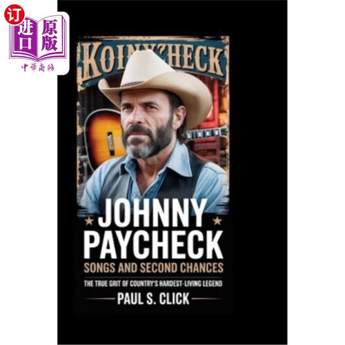 海外直订Johnny Paycheck: Songs And Second Chances: The True Grit of Country's Hardest-Li 约翰尼·支票：歌曲和第二次