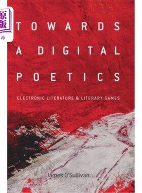 海外直订Towards a Digital Poetics: Electronic Literature & Literary Games 迈向数字诗学：电子文学与文学游戏