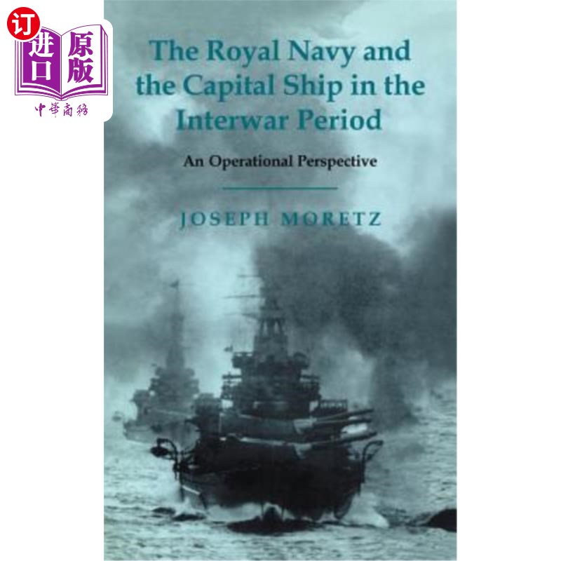 海外直订The Royal Navy and the Capital Ship in the Interwar Period: An Operational Persp 皇家海军和主力舰在两次世界