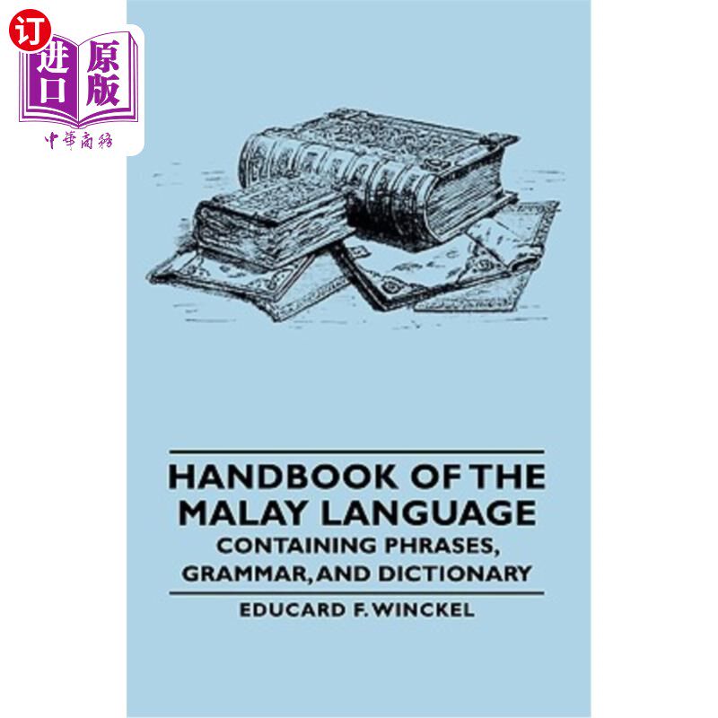 海外直订Handbook of the Malay Language - Containing Phrases, Grammar, and Dictionary 马来语手册-包含短语、语法和字
