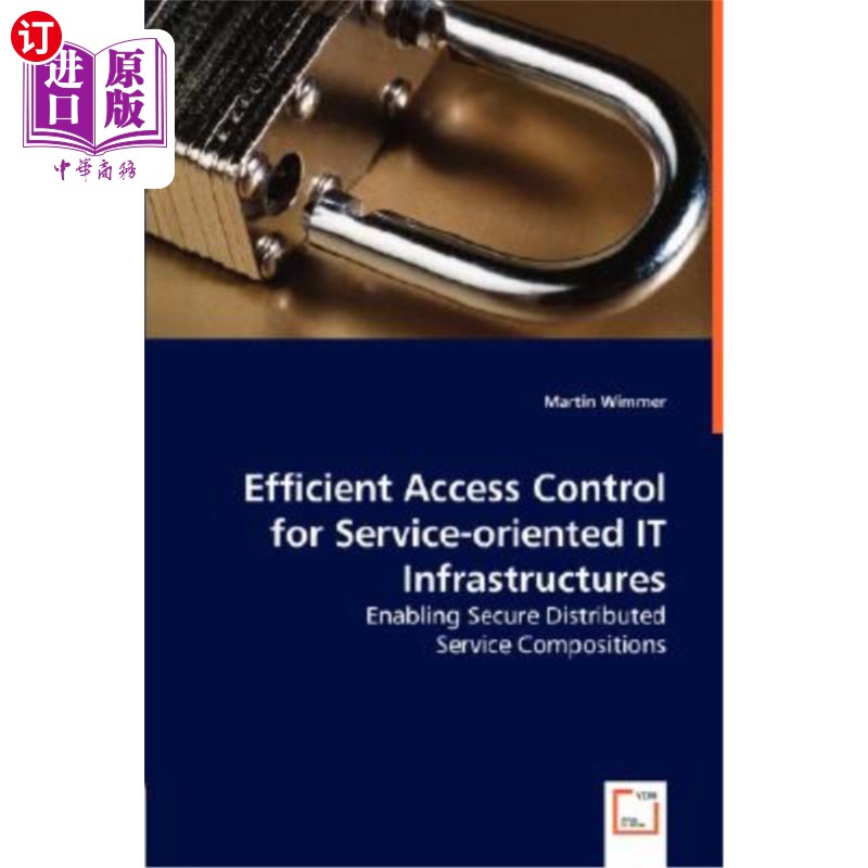 海外直订Efficient Access Control for Service-oriented IT Infrastructures - Enabling Secu 面向服务的IT基础设施的有效