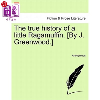海外直订The True History of a Little Ragamuffin. [By J. Greenwood.] 一个小破烂的真实历史。[j·格林伍德。]