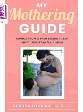 海外直订My Mothering Guide: Advice From A Professional But Most Importantly A Mom 我的育儿指南:来自专业但最重要的母