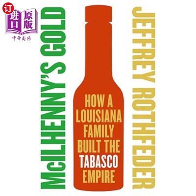 海外直订McIlhenny's Gold: How a Louisiana Family Built the Tabasco Empire 麦克尔亨尼的黄金：路易斯安那州一个家庭如