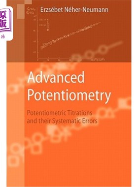 海外直订Advanced Potentiometry: Potentiometric Titrations and Their Systematic Errors 高级电位滴定法:电位滴定法及其