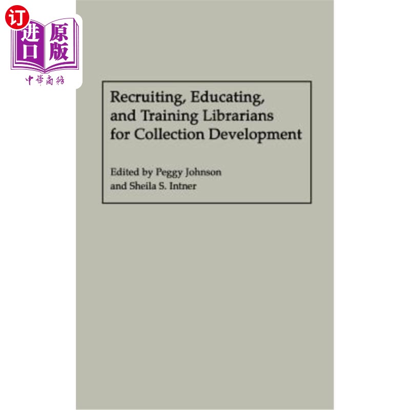 海外直订Recruiting, Educating, and Training Librarians for Collection Development 图书馆员的招募、教育和培训