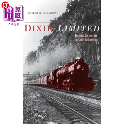 海外直订Dixie Limited: Railroads, Culture, and the Southern Renaissance 迪克西有限公司:铁路、文化和南方文艺复兴