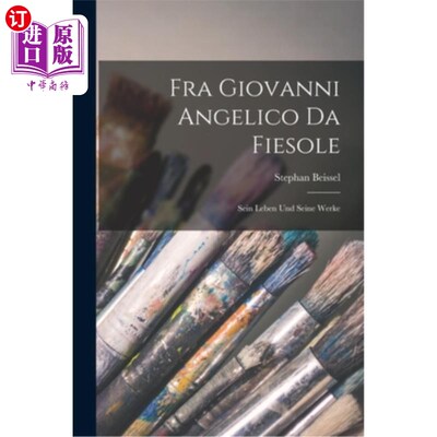 海外直订Fra Giovanni Angelico da Fiesole: Sein Leben und Seine Werke 弗兰克·安吉利科是个怪物他的人生和作品