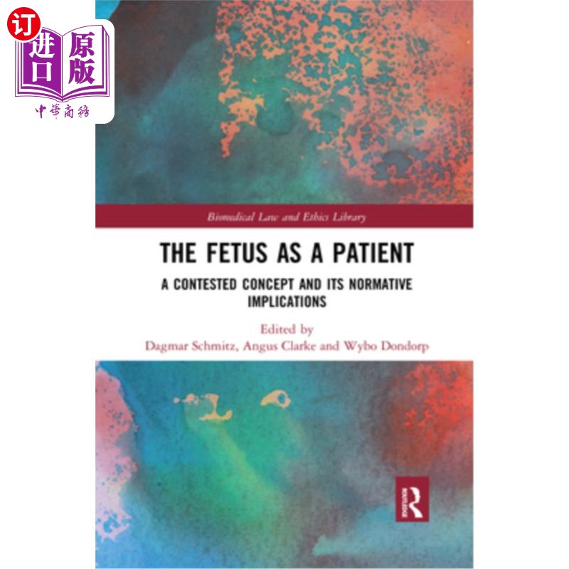 海外直订The Fetus as a Patient: A Contested Concept and Its Normative Implications 胎儿作为病人:一个有争议的概念及