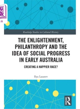 海外直订The Enlightenment, Philanthropy and the Idea of Social Progress in Early Austral 启蒙运动、慈善事业与早期澳