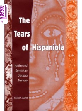 海外直订The Tears of Hispaniola: Haitian and Dominican Diaspora Memory 伊斯帕尼奥拉岛的眼泪:海地和多米尼加侨民的记