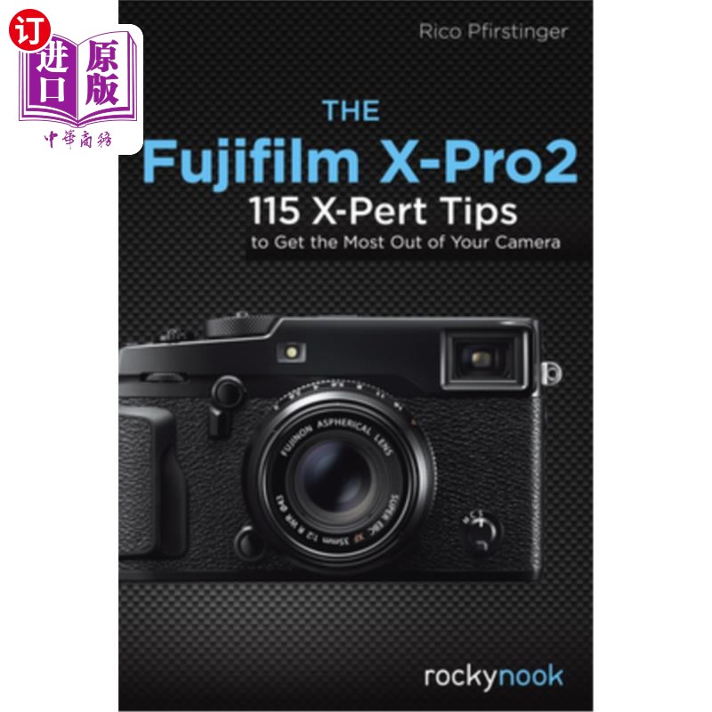 海外直订The Fujifilm X-Pro2: 115 X-Pert Tips to Get the Most Out of Your Camera Fujifilm X-Pro2:115