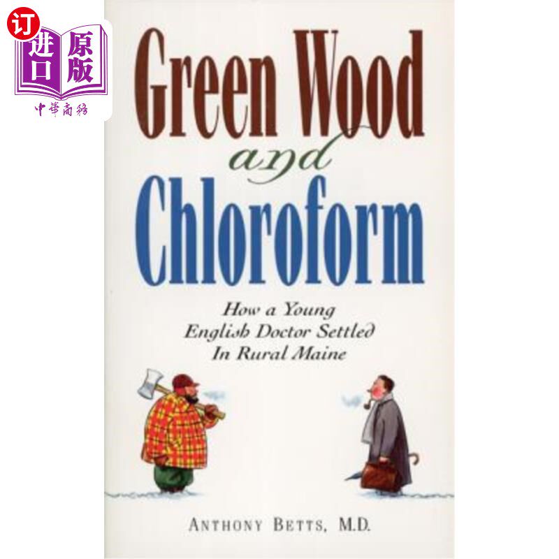 海外直订Green Wood and Chloroform: How a Young English Doctor Settled in Rural Maine 绿林和氯仿：一位年轻的英国医生怎么看?