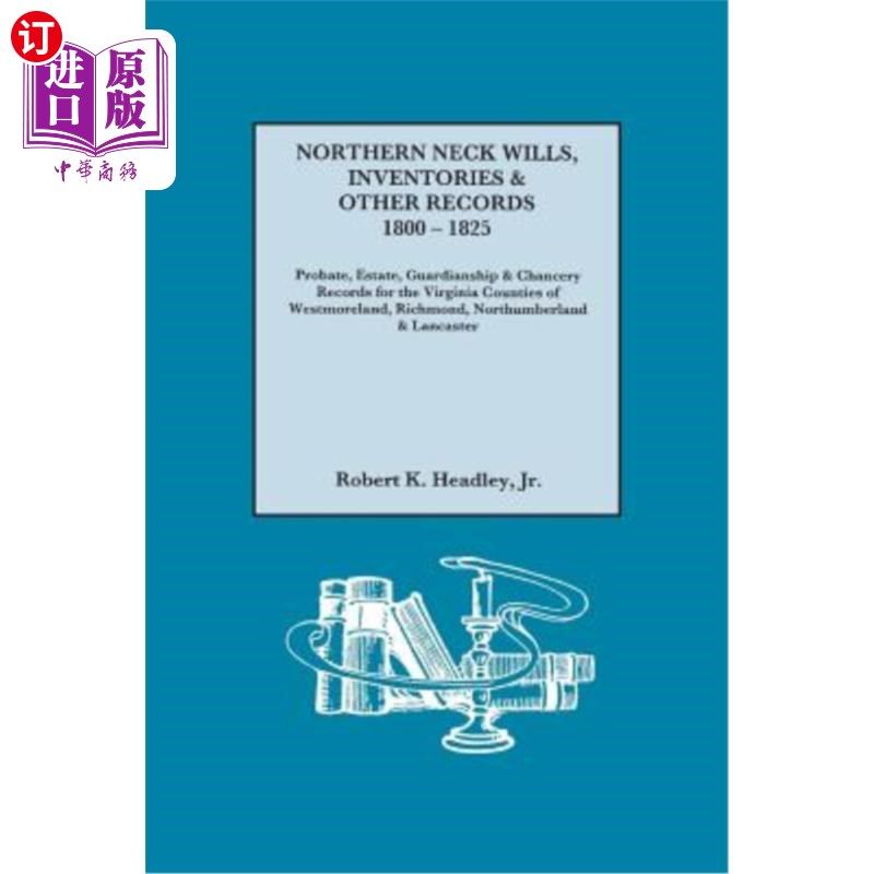海外直订Northern Neck Wills, Inventories & Other Records, 1800-1825. Probate, Estate, Gu 北颈遗嘱,存货和其他记录,