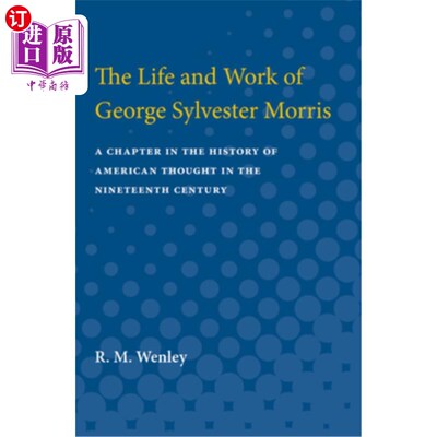 海外直订The Life and Work of George Sylvester Morris: A Chapter in the History of Americ 乔治·西尔维斯特·莫里斯的生
