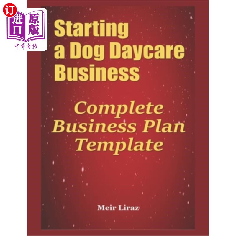 海外直订Starting a Dog Daycare Business: Complete Business Plan Template 开始狗狗日托业务：完整的商业计划模板