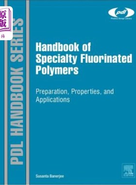 海外直订Handbook of Specialty Fluorinated Polymers: Preparation, Properties, and Applica 特种含氟聚合物手册：制备、