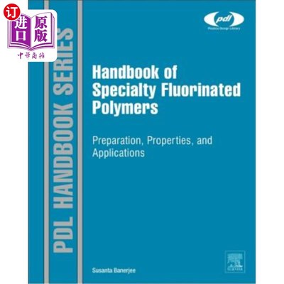 海外直订Handbook of Specialty Fluorinated Polymers: Preparation, Properties, and Applica 特种含氟聚合物手册：制备、
