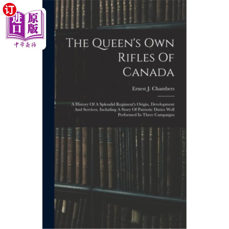 海外直订The Queen's Own Rifles Of Canada: A History Of A Splendid Regiment's Origin, Dev 加拿大女王自己的步枪:一个