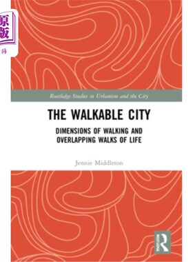 海外直订The Walkable City: Dimensions of Walking and Overlapping Walks of Life 可步行的城市:步行的维度和重叠的生活
