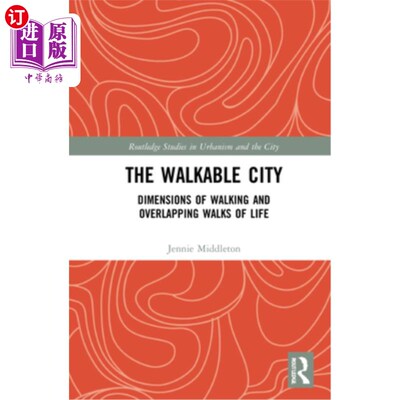 海外直订The Walkable City: Dimensions of Walking and Overlapping Walks of Life 可步行的城市:步行的维度和重叠的生活