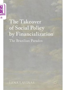 海外直订The Takeover of Social Policy by Financialization: The Brazilian Paradox 金融化对社会政策的接管：巴西悖论