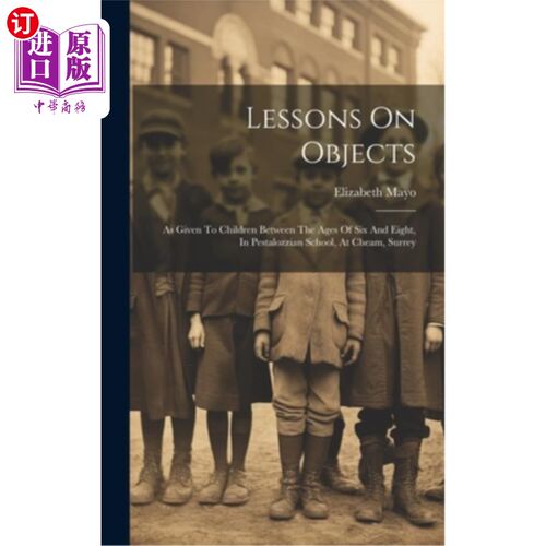 海外直订Lessons On Objects: As Given To Children Between The Ages Of Six And Eight, In P 《关于物体的课程：给6至8岁