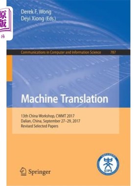 海外直订Machine Translation: 13th China Workshop, Cwmt 2017, Dalian, China, September 27 机器翻译:第十三届中国研讨
