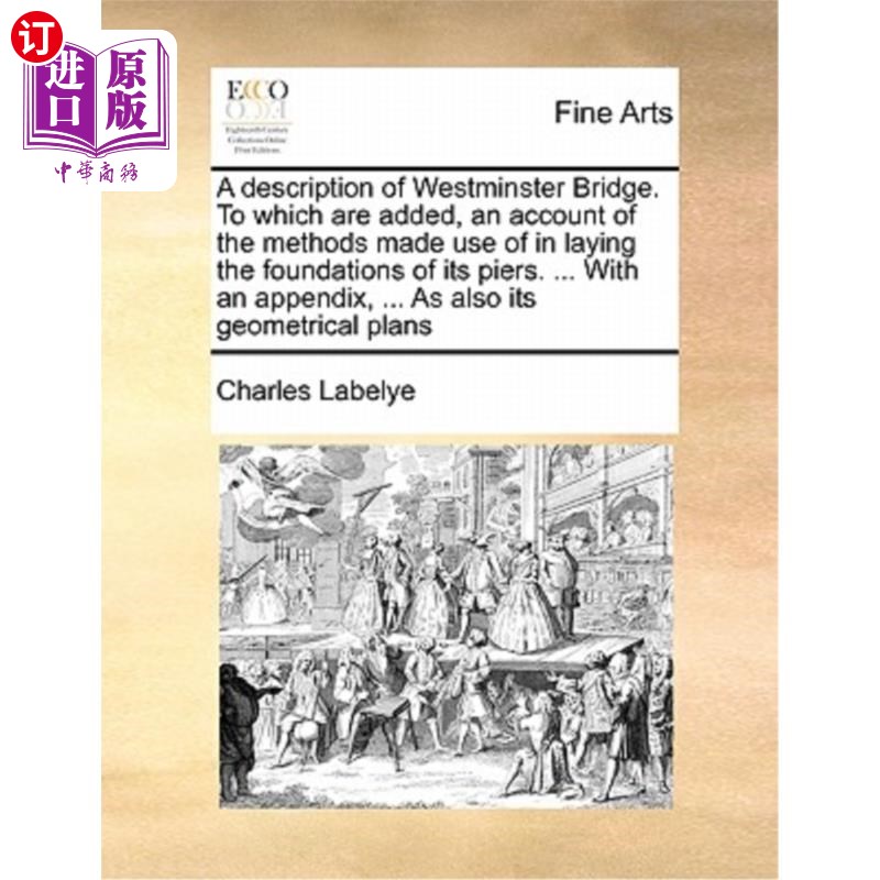 海外直订A Description of Westminster Bridge. to Which Are Added, an Account of the Metho 西敏寺大桥简介在此基础上增