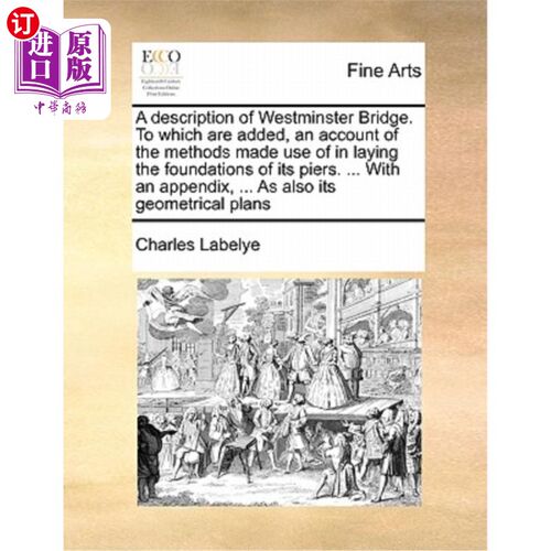 海外直订A Description of Westminster Bridge. to Which Are Added, an Account of the Metho 西敏寺大桥简介在此基础上增