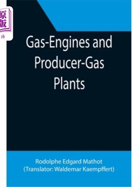 海外直订Gas-Engines and Producer-Gas Plants; A Practice Treatise Setting Forth the Princ 燃气发动机和燃气生产车间;