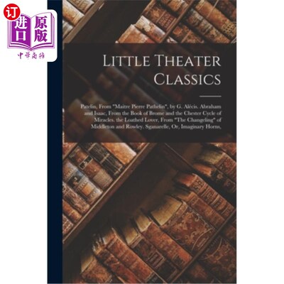 海外直订Little Theater Classics: Patelin, From Maitre Pierre Pathelin, by G. Alécis. Abr 小剧场经典:帕特林，皮埃尔·