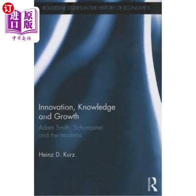 海外直订Innovation, Knowledge and Growth: Adam Smith, Schumpeter and the Moderns 创新，知识和增长:亚当·斯密，熊彼特