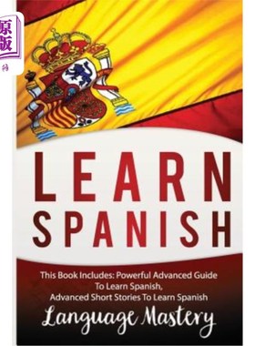 海外直订Spanish: This Book Include: Powerful Advanced Guide TO Learn Spanish, Advanced S 西班牙语:这本书包括:强大的