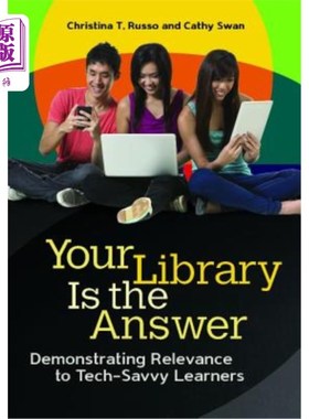 海外直订Your Library Is the Answer: Demonstrating Relevance to Tech-Savvy Learners 你的图书馆就是答案:向精通技术的