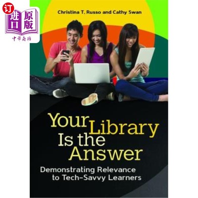 海外直订Your Library Is the Answer: Demonstrating Relevance to Tech-Savvy Learners 你的图书馆就是答案:向精通技术的