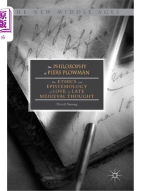 海外直订The Philosophy of Piers Plowman: The Ethics and Epistemology of Love in Late Med 皮尔斯犁夫哲学：中世纪晚期